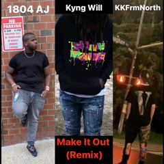 1804 AJ - Make It Out (Remix) (Feat. Kyng Will, KKFrmNorth)