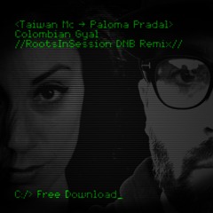 Taiwan Mc Ft. Paloma Pradal - Colombian Gyal : RootsInSession DNB Remix FREE DOWNLOAD