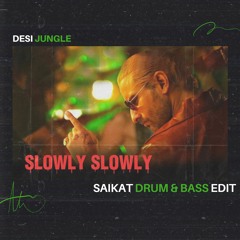 Slowly Slowly - SAIKAT Drum & Bass Edit | Junglist |