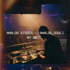 Analog Kisses - (Analog_SouL)