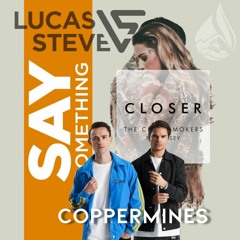 Say Something (Coppermines "Closer" Edit) - Lucas & Steve vs. The Chainsmokers, Halsey