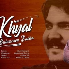 Khyaal | Gulwareen Bacha