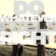 Do Whatever Feels Right