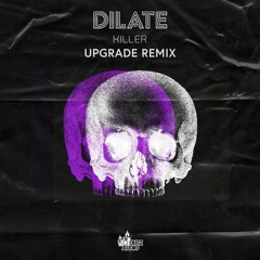 DJ DILATE - KILLER (UPGRADE REMIX) OUT 21-08-2020