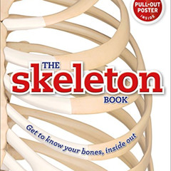 Read KINDLE ✉️ The Skeleton Book: Get to Know Your Bones, Inside Out by  Robert Winst