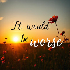 It would be worse