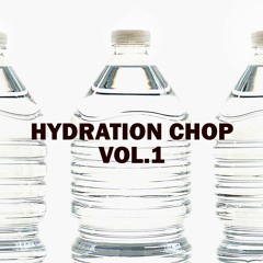 HYDRATION CHOP VOL.1