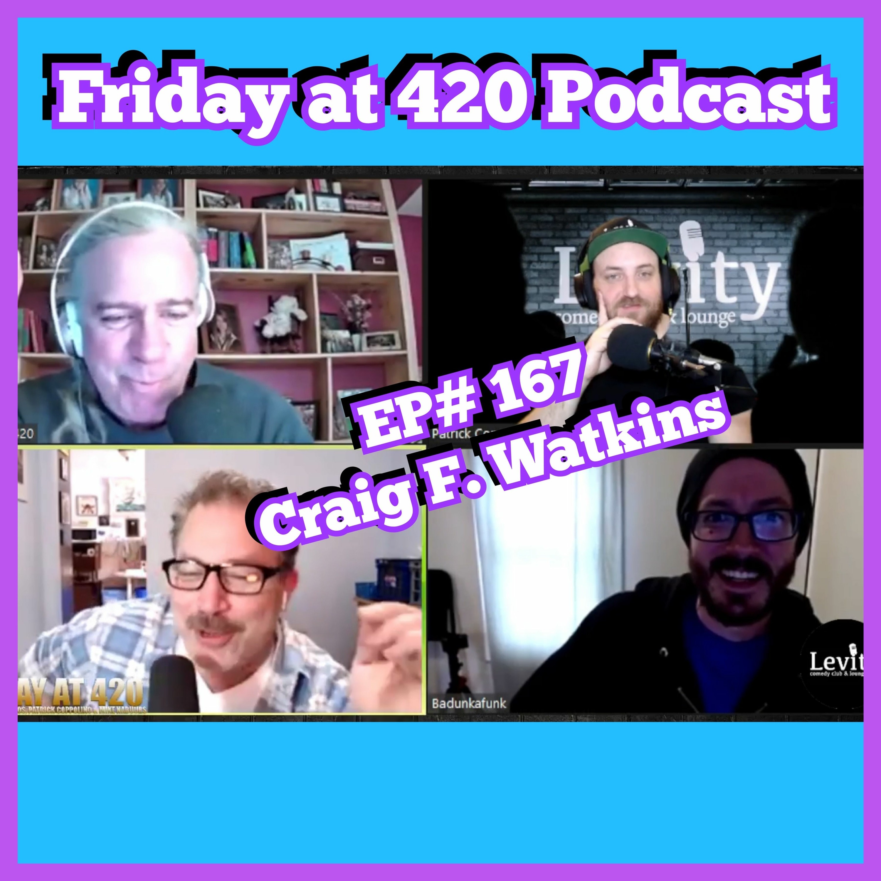 EP#167 -Craig F. Watkins (Friday at 420 Podcast)
