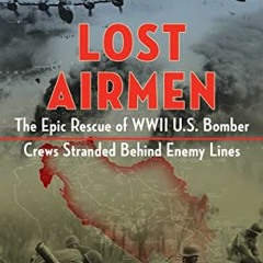 download EPUB 💖 Lost Airmen: The Epic Rescue of WWII U.S. Bomber Crews Stranded Behi