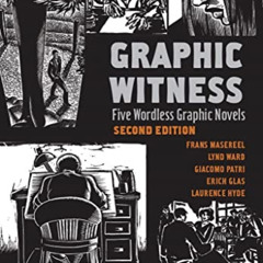 [Read] KINDLE 📕 Graphic Witness: Five Wordless Graphic Novels by Frans Masereel, Lyn