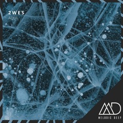 FREE DOWNLOAD: 2WES - Aqua (Original Mix)[Melodic Deep]