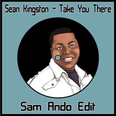 Sean Kingston - Take You There (Sam Ando Edit)