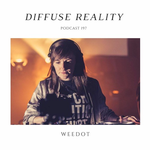 Diffuse Reality Podcast 197 : WeeDot