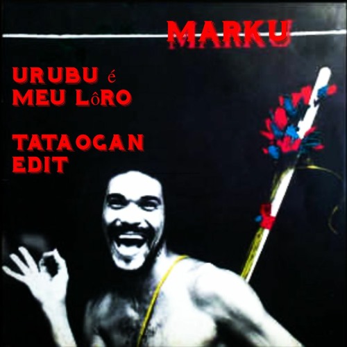 Marku Ribas - Urubu é meu lôro (TataOgan edit)