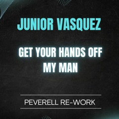Junior Vasquez - Get Your Hands Off My Man (Peverell Re-work)