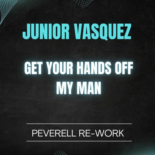 Junior Vasquez - Get Your Hands Off My Man (Peverell Re-work)