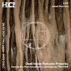 Dead Inside Podcasts Presents: Sounds of a Post Apocalyptic Landscape by TZECHAR - 26/02/2021