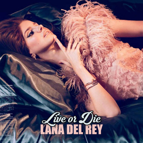 Stream Live or Die [Version 1] by Lana Del Rey - Unreleased | Listen online  for free on SoundCloud