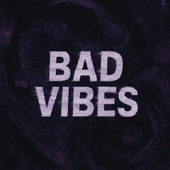 Bad Vibes