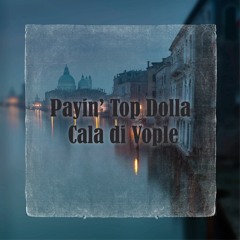 Payin’ TopDolla - Cala Di Vople