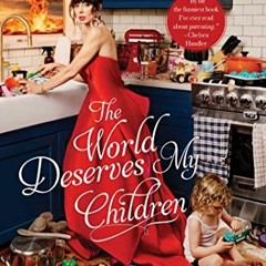 [Access] KINDLE PDF EBOOK EPUB The World Deserves My Children by  Natasha Leggero 📩