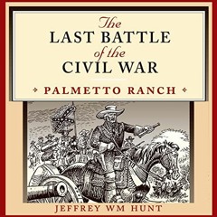 ❤️ Download The Last Battle of the Civil War: Palmetto Ranch: Clifton and Shirley Caldwell Texas