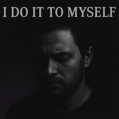 Do it to my self