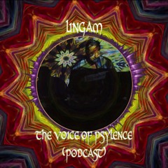 Lingam - The Voice Of Psylence(Podcast)