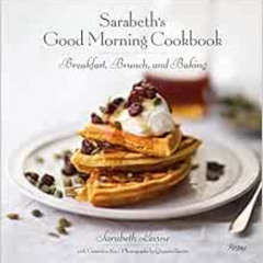 View PDF 📝 Sarabeth's Good Morning Cookbook: Breakfast, Brunch, and Baking by Sarabe