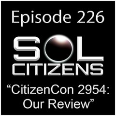 Episode 226: "CitizenCon 2954: Our Review"