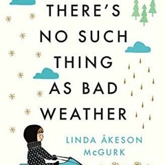 GET PDF There's No Such Thing as Bad Weather: A Scandinavian Mom's Secrets for Raising