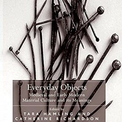 View EBOOK EPUB KINDLE PDF Everyday Objects by  Tara Hamling &  Catherine Richardson 💑