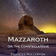 _PDF_ Mazzaroth: Or, the Constellations, Followed By Mizraim Or, Astronomy of Egypt