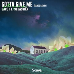 Saco - Gotta Give Me (ft. Sebastiën) - HADES Remix