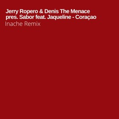 Jerry Ropero & Denis The Menace pres. Sabor feat. Jaqueline - Coraçao (Inache Remix)[White Label]