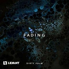 Dirty Palm - Fading (LeVant Drop Rework)