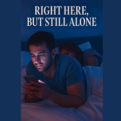 Right Here, But Still Alone