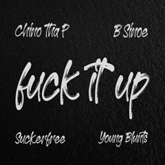 Fuck It Up - Feat. B Sinoe, Suckerfree, Young Blunts