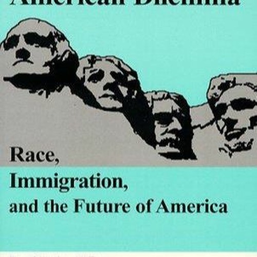 Kindle⚡online✔PDF The Real American Dilemma: Race, Immigration, and the Future of America