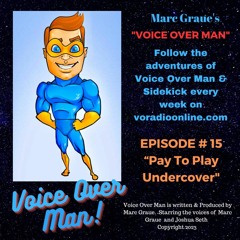MARC GRAUE'S VOICE OVER MAN Episode # 15  "Pay To Play Undercover  Cover"