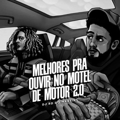 MELHORES PRA OUVIR NO MOTEL DE MOTOR 2.0 [ DJ RD DO MARTINS ]