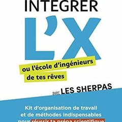 PDF book Int?grer l?X ou l??cole d?ing?nieurs de tes r?ves avec Les Sherpas: Classes pr?pas scie