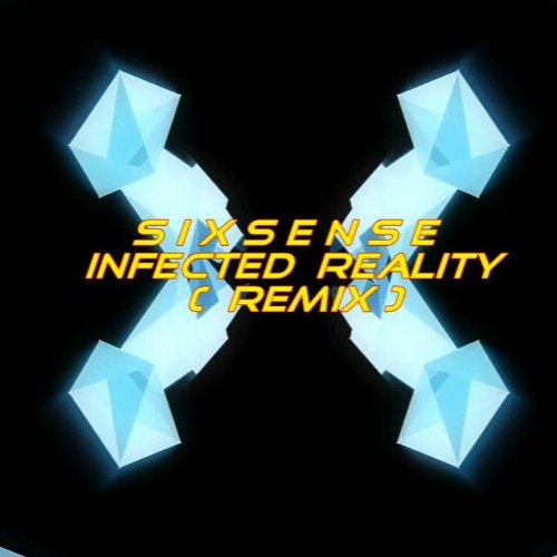 Sixsense - Infected Reality ( REMIX)