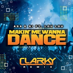 Asa & S1 Ft. Lou Lou - Makin' Me Wanna Dance (Clarky Remix)