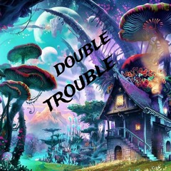 Double Trouble