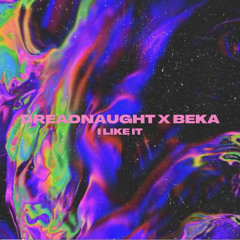 DREADNAUGHT X BEKA - I LIKE IT (STREAMING VERSION)