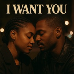 I Want You…..