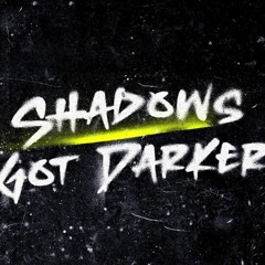 Shadows Got Darker - WNSDY AT 7