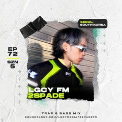 LGCY FM S5 E72: 2Spade (Trap & Bass Mix)