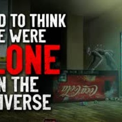 "I Used to Believe We Were Alone in the Universe" Creepypasta